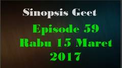 Sinopsis Geet Episode 59 Rabu 15 Maret 2017