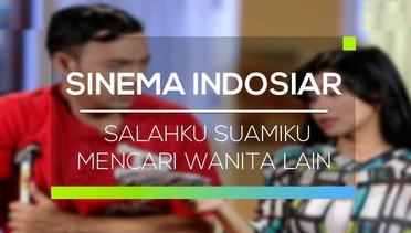 Sinema Indosiar - Salahku Suamiku Mencari Wanita Lain