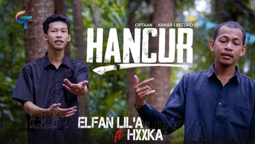 ELFAN LIL'A FEAT HXXKA-HANCUR (OFFICIAL MUSIC VIDEO)