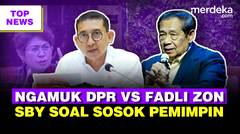 Marah DPR Sampai Nangis Soal Mei 1998 ke Fadli Zon | SBY Soal Sosok Pemimpin Tak Disukai