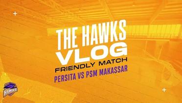 THE HAWKS VLOG | Nonton Friendly Match Persita vs PSM