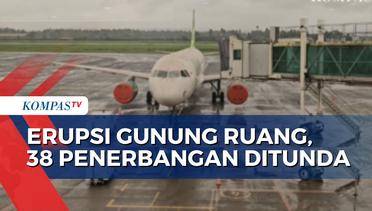 38 Penerbangan di Bandara Sam Ratulangi Ditunda Akibat Erupsi Gunung Ruang