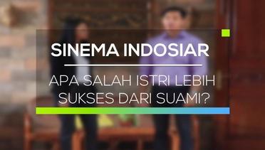 Sinema Indosiar - Apa Salah Istri Lebih Sukses dari Suami?