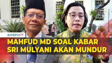 Kata Mahfud MD Soal Beredar Kabar Menkeu Sri Mulyani akan Mundur dari Kabinet Jokowi