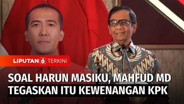 Tanggapan Mahfud MD soal Keberadaan Harun Masiku di Indonesia | Liputan 6
