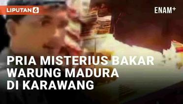 Detik-Detik Pria Misterius Bakar Warung Madura di Karawang, Wajah Terekam Jelas