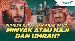 Sumber Kekayaan Arab Saudi, Minyak atau Haji dan Umrah?