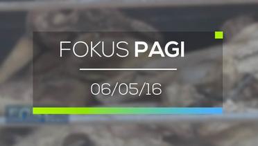 Fokus Pagi - 06/05/16