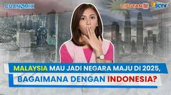 Malaysia Mau Jadi Negara Maju di 2025, Bagaimana dengan Indonesia? | Cuanomix