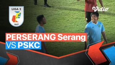 Mini Match - Perserang Serang 2 vs 1 PSKC Cimahi | Liga 2 2021/2022