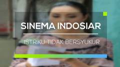 Sinema Indosiar - Istriku Tidak Bersyukur