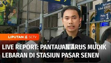 Live Report: Pantauan Arus Mudik Lebaran di Stasiun Pasar Senen | Liputan 6