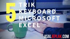5 Trik Keyboard Microsoft Excel ini Bisa Mempercepat Pekerjaan Kamu