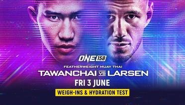 ONE 158: Tawanchai vs. Larsen Weigh-In & Hydration Test