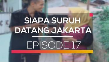 Siapa Suruh Datang Jakarta - Episode 17