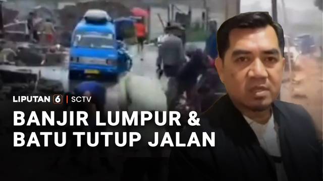 Banjir Lumpur dan Batu Tutup Jalan | Liputan 6