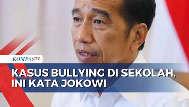 Kata Jokowi soal Kasus Bullying di Sekolah: Jangan Ditutup-Tutupi!