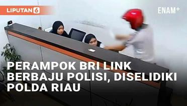 Viral Pria Berpakaian Polisi Rampok Agen BRI Link di Riau, Diselidiki Polda Riau