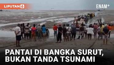 Heboh Pantai di Bangka Kering, BPBD Bantah Tanda-Tanda Tsunami