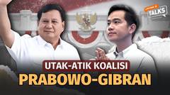Utak-Atik Koalisi Prabowo-Gibran | Liputan 6 Talks