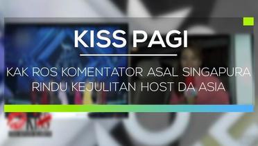 Kak Ros Komentator Asal Singapura Rindu Kejulitan Host DA Asia - Kiss Pagi