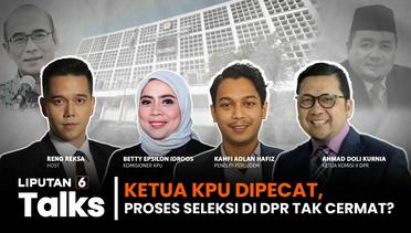 Ketua KPU RI Dipecat DKPP, Seleksi di DPR RI Tidak Cermat? | Liputan 6 Talks
