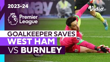 Aksi Penyelamatan Kiper | West Ham vs Burnley | Premier League 2023/24
