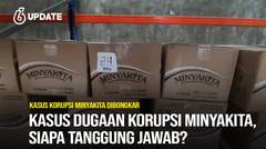 Liputan6 Update: Kasus Dugaan Korupsi Minyakita, Siapa Tanggung Jawab?