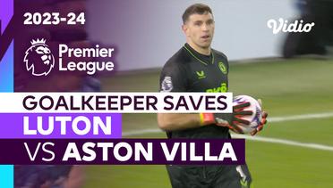 Aksi Penyelamatan Kiper | Luton vs Aston Villa | Premier League 2023/24