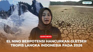 QUICK NEWS - EL NINO BISA HANCURKAN GLETSER TROPIS LANGKA DI INDONESIA PADA 2026