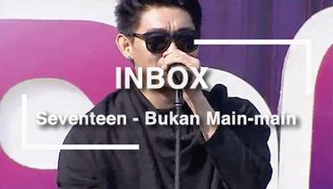 Seventeen - Bukan Main Main (Live on Inbox)