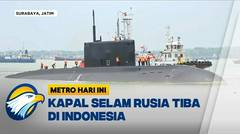 Kapal Selam Rusia Tiba di Pelabuhan Tanjung Perak Surabaya - [Metro Hari Ini]