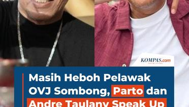 Masih Heboh Pelawak OVJ Sombong, Parto dan Andre Taulany Speak Up