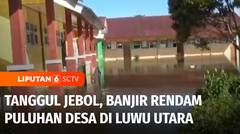 Tanggul Jebol, Puluhan Desa di Luwu Utara Terendam Banjir | Liputan 6