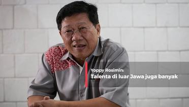 Yoppy Rosimin- Talenta di luar Jawa juga banyak