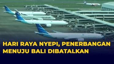 Hari Raya Nyepi, Puluhan Penerbangan dari Bandara Soekarno Hatta  ke Bali Ditutup Sementara