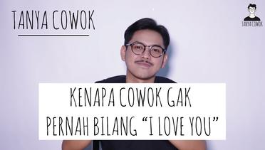 Tanya Cowok | COWOK GAK PERNAH BILANG "I LOVE YOU"