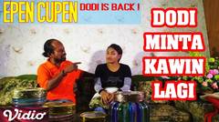 Epen Cupen Dodi is Back ! : "DODI MINTA KAWIN LAGI"