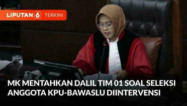 MK Mentahkan Dalil Tim 01 soal Seleksi Anggota KPU-Bawaslu Diintervensi | Liputan 6