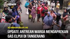 Liputan6 Update: Perkembangan Antrean Warga Mendapatkan Gas Elpiji di Tangerang