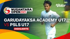 Garudayaksa Academy U17 vs PSLS U17 - Highlights | Nusantara Open 2023
