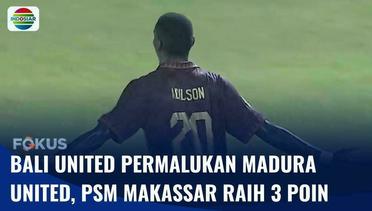 Pekan ke-20 BRI Liga 1: Bali United Kalahkan Madura United, PSM Makassar Kalahkan Persikabo | Fokus