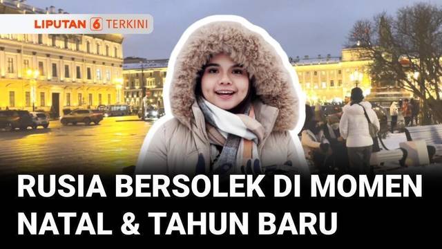 Saint Petersburg Rusia Bersolek di Momen Natal & Tahun Baru | Liputan 6