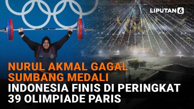 Nurul Akmal Gagal Sumbang Medali, Indonesia Finis di Peringkat 39 Olimpiade