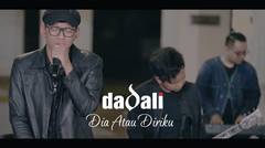 Dadali - Dia Atau Diriku | Official Video