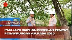 PAM Jaya siapkan sembilan tempat penampungan air pada 2023