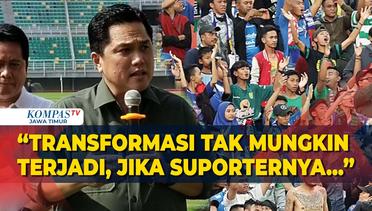 Suporter Tamu Dilarang Datang ke Stadion Tim Lawan, Erick Thohir: Ini Soal Transformasi Sepakbola!