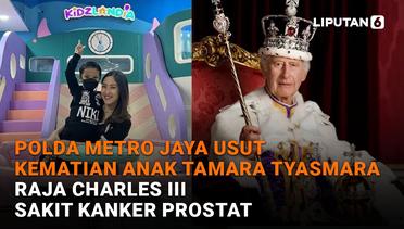 Polda Metro Jaya Usut Kematian Anak Tamara Tyasmara, Raja Charles III Sakit Kanker Prostat