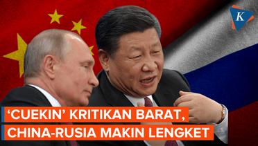 Bukannya Tumbang, Sanksi Barat Justru Bikin Rusia dan China Makin Sohib