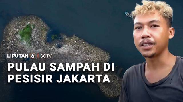 Ada "Pulau Sampah" di Jakarta, Ini Lokasinya! | Liputan 6